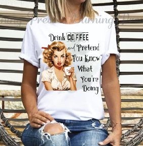1456 Drink Coffee and pretend you know what your doing DTF/Sublimation transfer