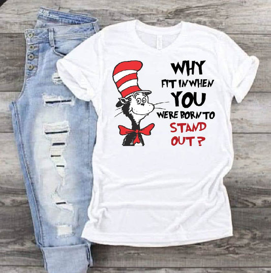 Why fit in when you were born to stand out Dr Seuss DTF Print-Burning Presses