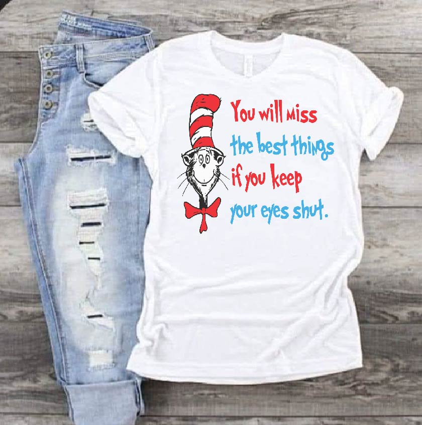 You will miss the best things if you keep your eyes shut Dr Seuss DTF Print-Burning Presses