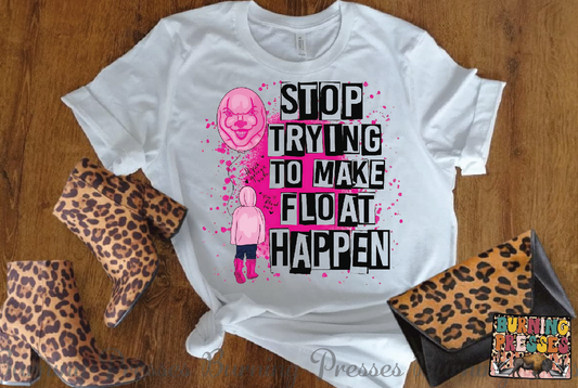 1812 Stop tryin to make float happen DTF/Sublimation Transfer