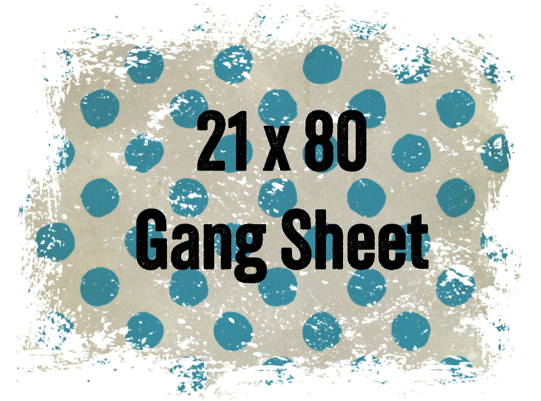 Custom Gang Sheet 21 x 80