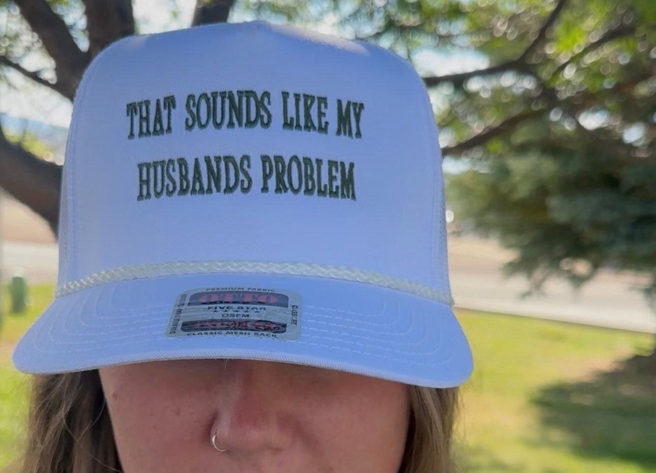 That sounds like my husband's problem embroidered white or tan Hat