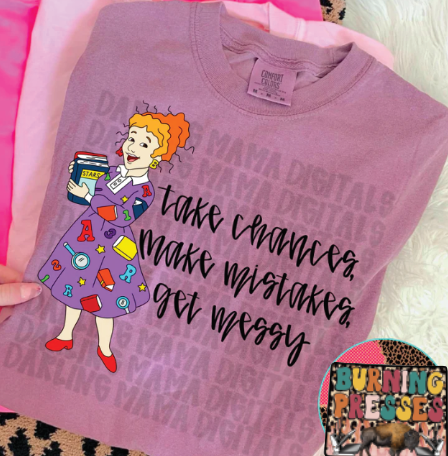 Take chances make mistakes and get messy DTF Transfer