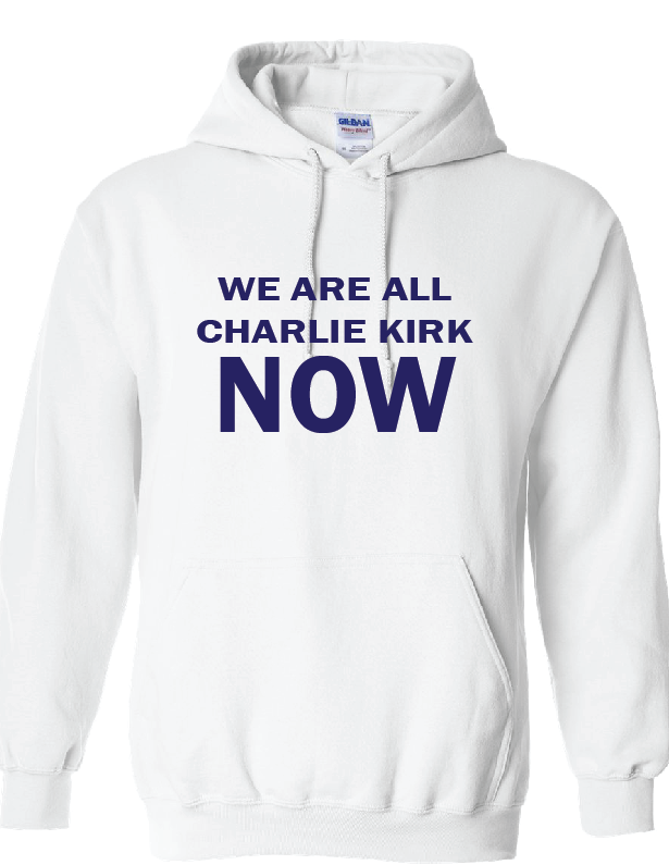 We are all Charlie Kirk Now T-Shirt or Hoodie