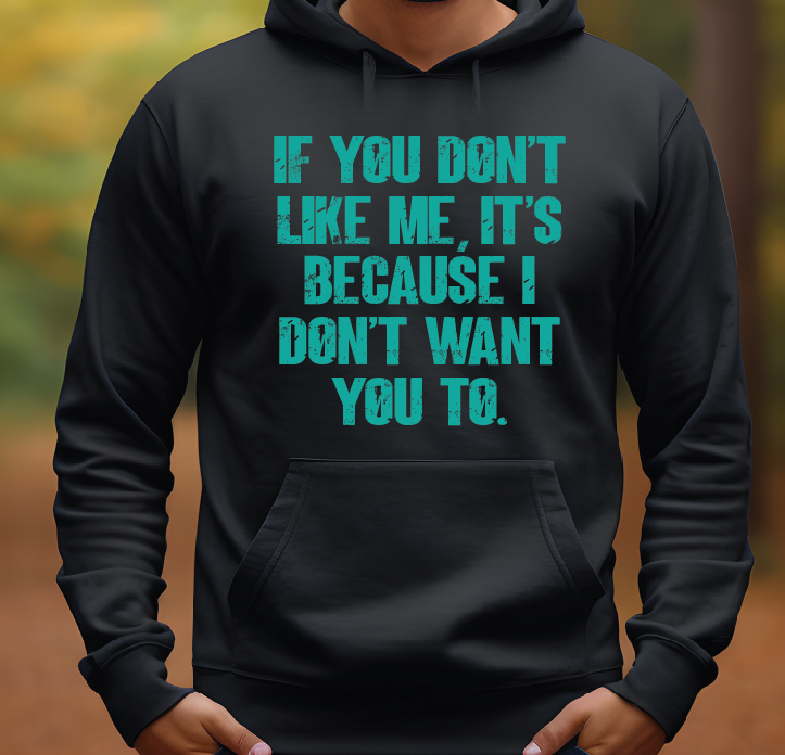 If you don't like me, it's because I don't want you to. DTF Transfer