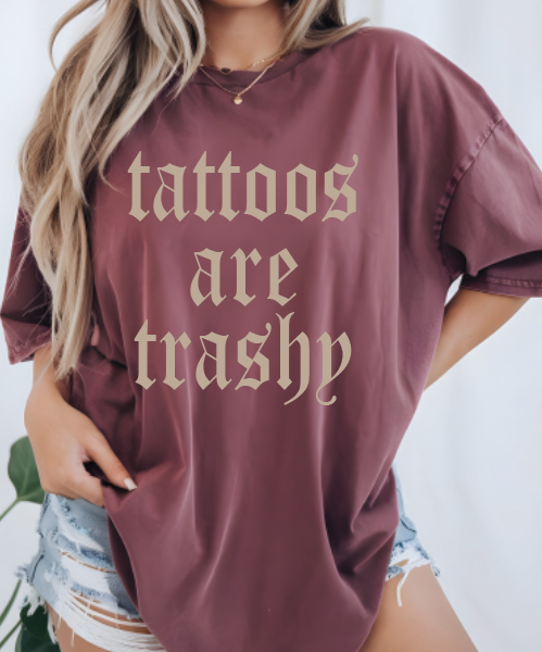 Tattoos are Trashy DTF/Sublimation Transfers