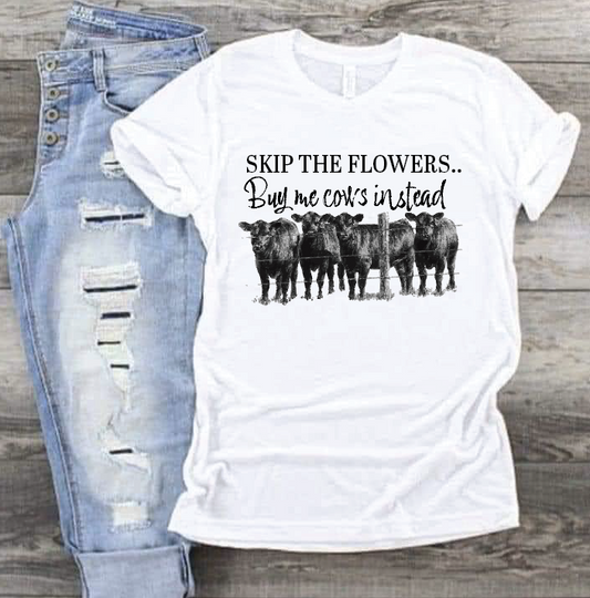 Skip the flowers Buy me cows instead DTF Transfer