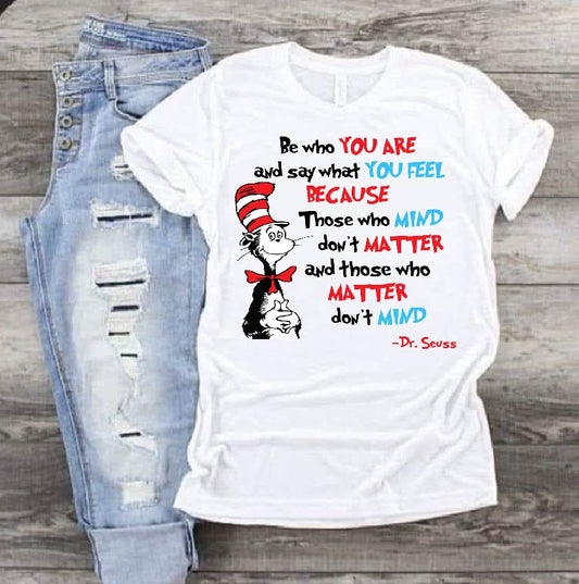Be who you are and say what you feel Dr Seuss DTF Print-Burning Presses