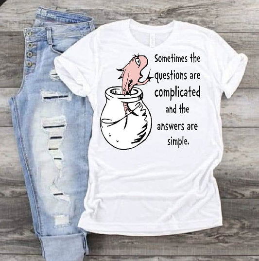 Sometimes the questions are complicated and the answers are simple Dr Seuss DTF Print-Burning Presses